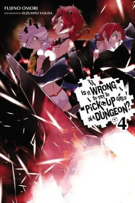 Is It Wrong to Try to Pick Up Girls in a Dungeon?, Vol. 4 (Light Novel) by Fujino Omori