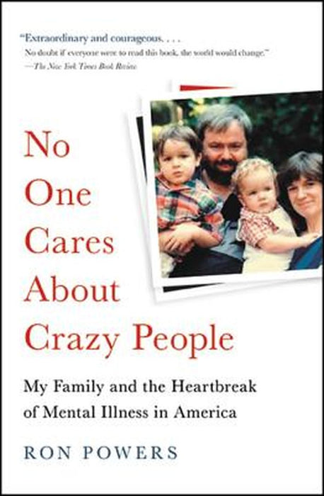 No One Cares about Crazy People: My Family and the Heartbreak of Mental Health in America by Ron Powers