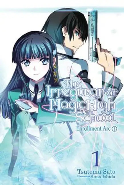 The Irregular at Magic High School, Vol. 1 (Light Novel): Enrollment ARC, Part I by Tsutomu Satou