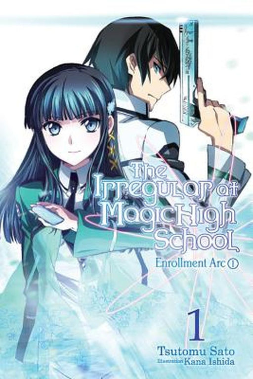 The Irregular at Magic High School, Vol. 1 (Light Novel): Enrollment ARC, Part I by Tsutomu Satou