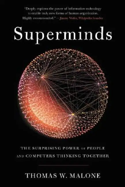 Superminds: The Surprising Power of People and Computers Thinking Together by Thomas W. Malone