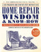Home Repair Wisdom & Know-How: Timeless Techniques to Fix, Maintain, and Improve Your Home by Fine Homebuilding
