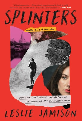 Splinters: A Memoir by Leslie Jamison