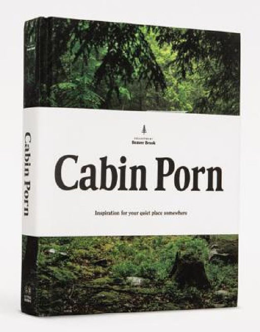Cabin Porn: Inspiration for Your Quiet Place Somewhere by Zach Klein