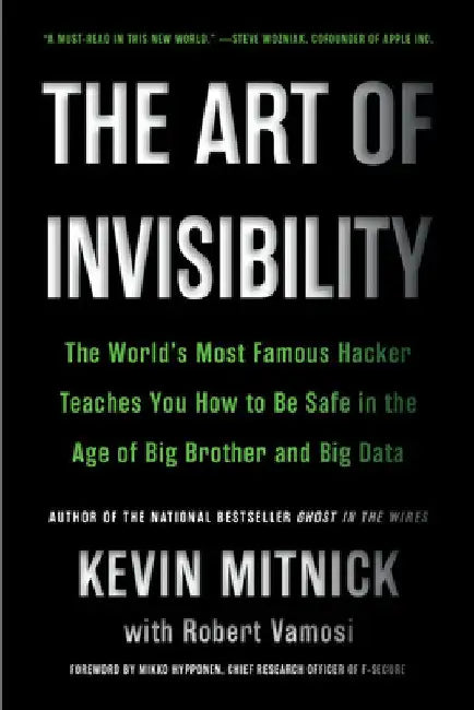 The Art of Invisibility: The World's Most Famous Hacker Teaches You How to Be Safe in the Age of Big Brother and Big Data by Kevin Mitnick