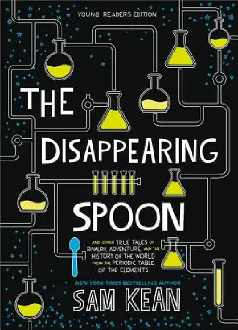 The Disappearing Spoon: And Other True Tales of Rivalry, Adventure, and the History of the World from the Periodic Table of the Elements (Youn by Sam Kean
