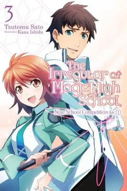 The Irregular at Magic High School, Vol. 3 (Light Novel): Nine School Competition, Part I by Tsutomu Satou