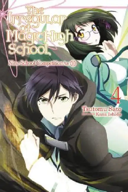 The Irregular at Magic High School, Vol. 4 (Light Novel): Nine School Competition Arc, Part II by Tsutomu Sato