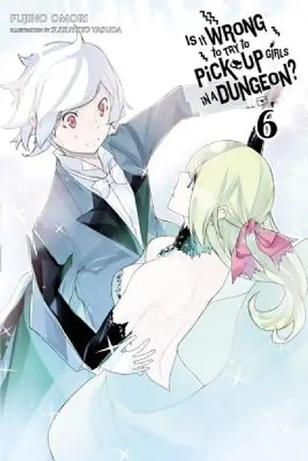 Is It Wrong to Try to Pick Up Girls in a Dungeon?, Vol. 6 (Light Novel) by Fujino Omori