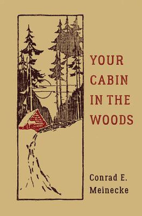Your Cabin in the Woods by Conrad E. Meinecke