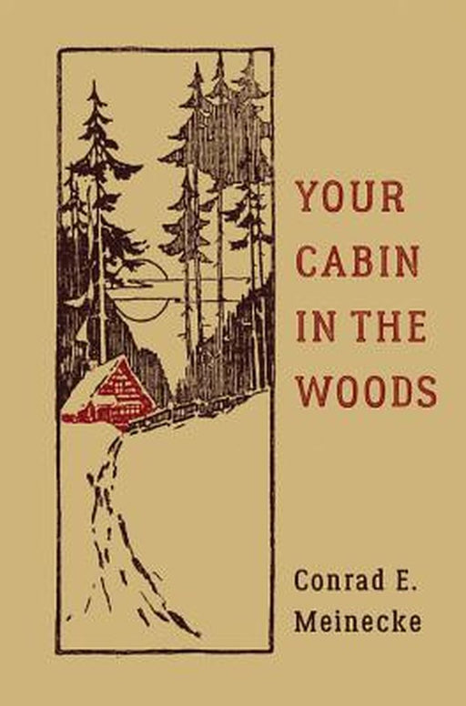 Your Cabin in the Woods by Conrad E. Meinecke