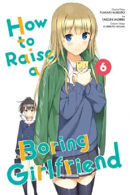 How to Raise a Boring Girlfriend, Volume 6 by Takeshi Moriki