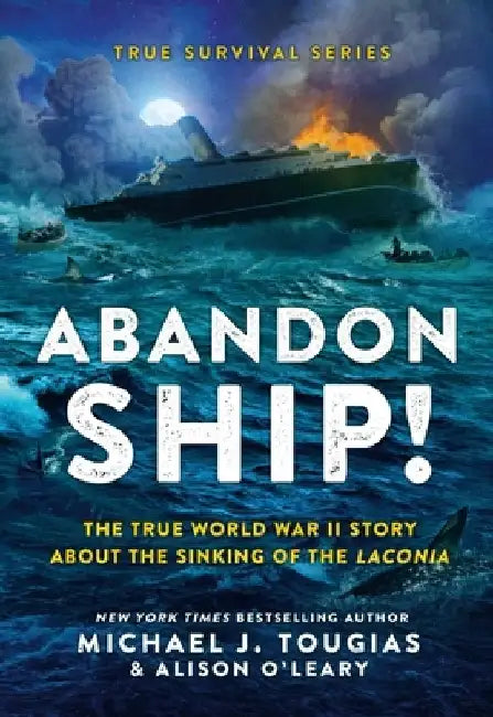 Abandon Ship!: A True World War II Story of Disaster and Survival by Michael J. Tougias
