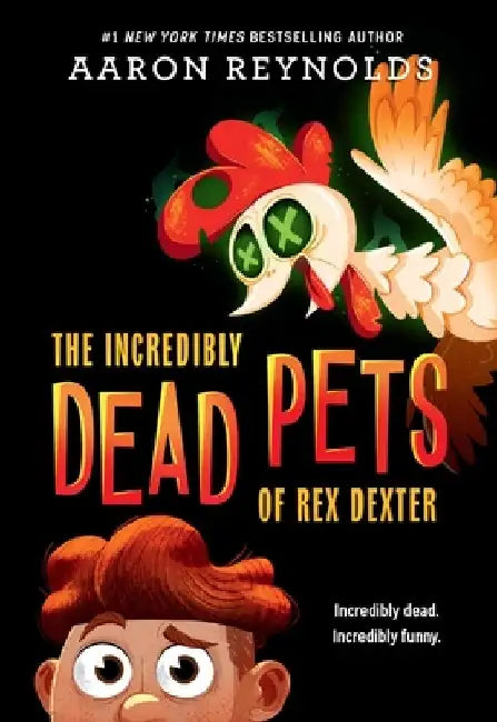 The Incredibly Dead Pets of Rex Dexter by Aaron Reynolds