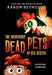 The Incredibly Dead Pets of Rex Dexter by Aaron Reynolds