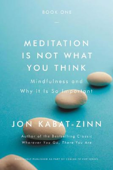 Meditation Is Not What You Think: The Case for Mindfulness