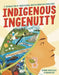 Indigenous Ingenuity: A Celebration of Traditional North American Knowledge by Deidre Havrelock