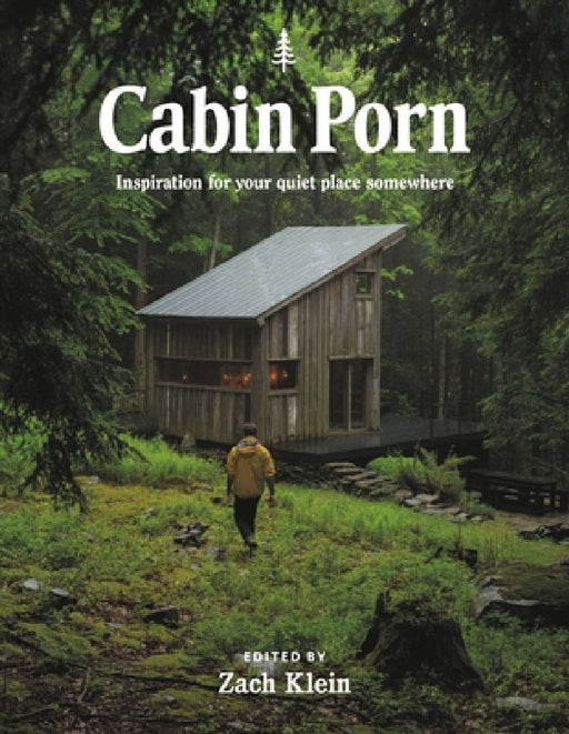 Cabin Porn: Inspiration for Your Quiet Place Somewhere by Zach Klein