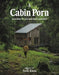Cabin Porn: Inspiration for Your Quiet Place Somewhere by Zach Klein