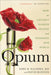 Opium: An Intimate History of the Flower That Changed the World by John Halpern