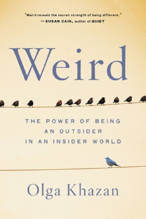 Weird: The Power of Being an Outsider in an Insider World by Olga Khazan