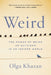 Weird: The Power of Being an Outsider in an Insider World by Olga Khazan