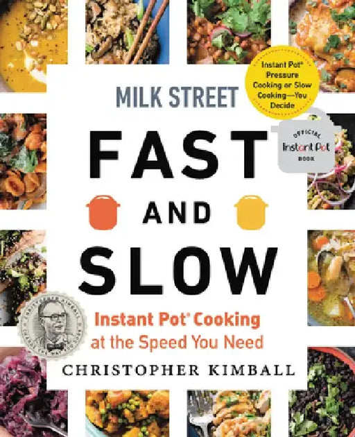 Milk Street Fast & Slow: Slow Cookers, Pressure Cookers, and Instant Pots by Christopher Kimball