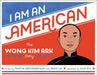 I Am an American: The Wong Kim Ark Story by Martha Brockenbrough
