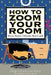How to Zoom Your Room: Room Rater's Ultimate Style Guide by Claude Taylor