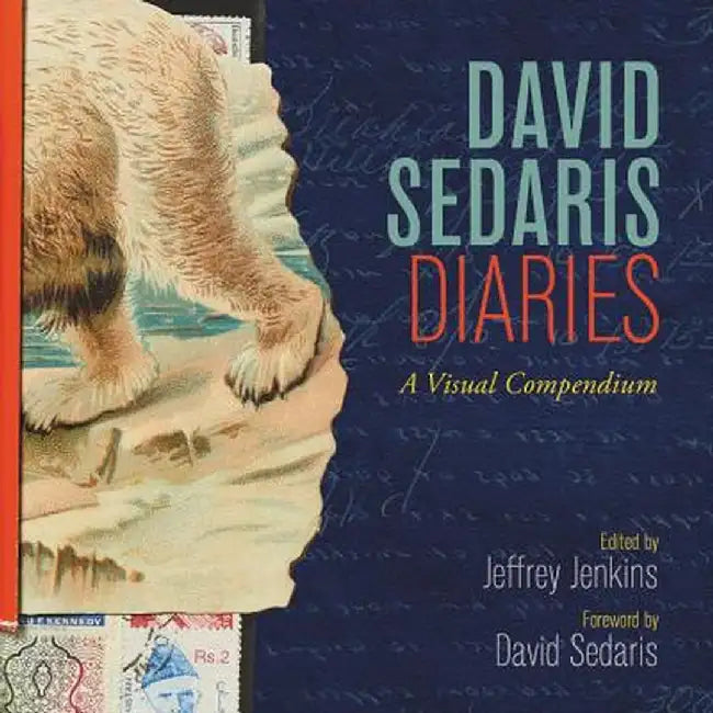 David Sedaris Diaries: A Visual Compendium by David Sedaris