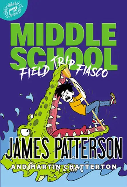 Middle School: Field Trip Fiasco by James Patterson
