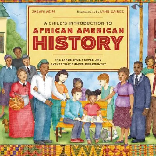 A Child's Introduction to African American History: The Experiences, People, and Events That Shaped Our Country by Jabari Asim