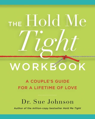 The Hold Me Tight Workbook: A Couple's Guide for a Lifetime of Love by Sue Johnson