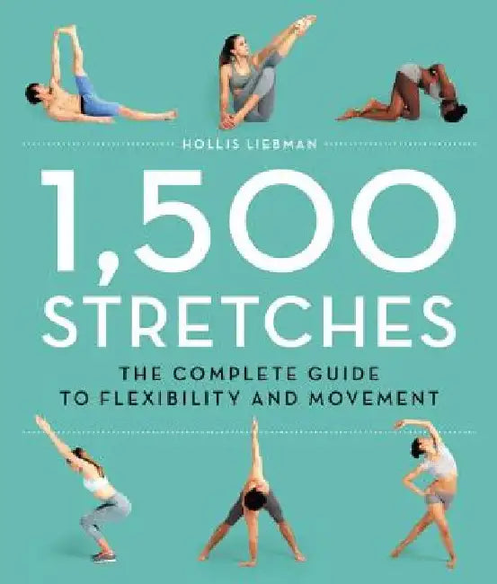 1,500 Stretches: The Complete Guide to Flexibility and Movement by Hollis Lance Liebman