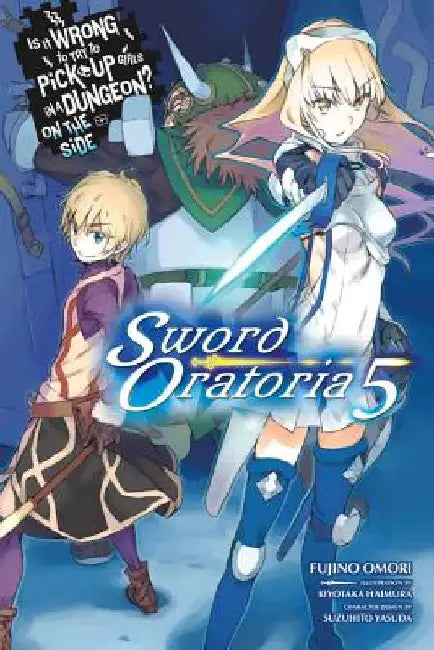 Is It Wrong to Try to Pick Up Girls in a Dungeon? on the Side: Sword Oratoria, Vol. 5 (Light Novel): Volume 5 by Fujino Omori