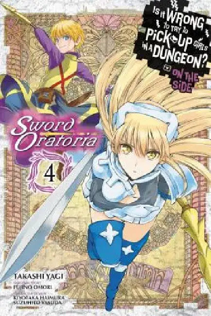 Is It Wrong to Try to Pick Up Girls in a Dungeon? on the Side: Sword Oratoria, Vol. 4 (Manga) by Fujino Omori
