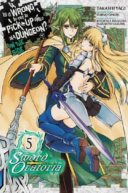 Is It Wrong to Try to Pick Up Girls in a Dungeon? on the Side: Sword Oratoria, Vol. 5 (Manga) by Fujino Omori