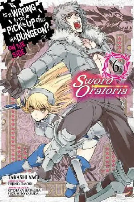 Is It Wrong to Try to Pick Up Girls in a Dungeon? on the Side: Sword Oratoria, Vol. 6 (Manga) by Fujino Omori