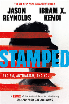 Stamped: Racism, Antiracism, and You: A Remix of the National Book Award-Winning Stamped from the Beginning by Jason Reynolds