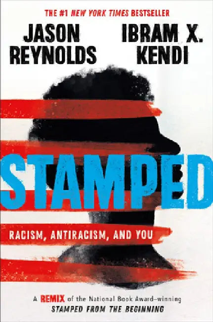 Stamped: Racism, Antiracism, and You: A Remix of the National Book Award-Winning Stamped from the Beginning by Jason Reynolds