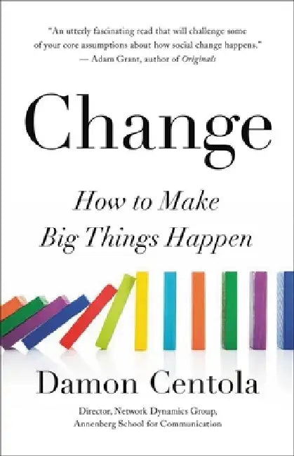 Change: How to Make Big Things Happen by Damon Centola