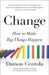 Change: How to Make Big Things Happen by Damon Centola