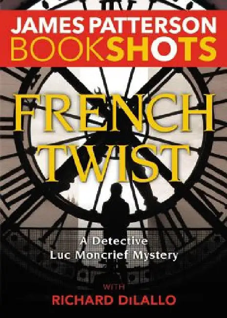 French Twist: A Detective Luc Moncrief Mystery by James Patterson