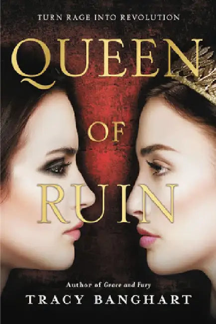 Queen of Ruin by Tracy Banghart