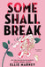 Some Shall Break by Ellie Marney