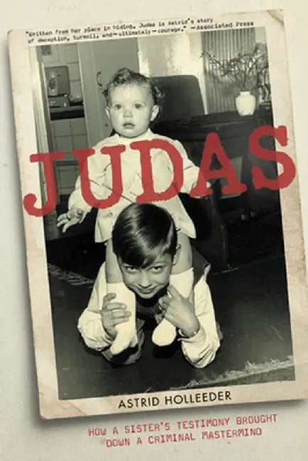 Judas: How a Sister's Testimony Brought Down a Criminal MasterMind by Astrid Holleeder
