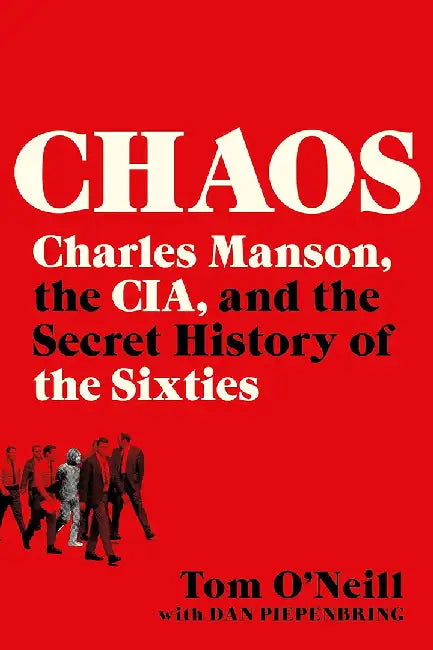 Chaos: Charles Manson, the Cia, and the Secret History of the Sixties by Tom O'Neill