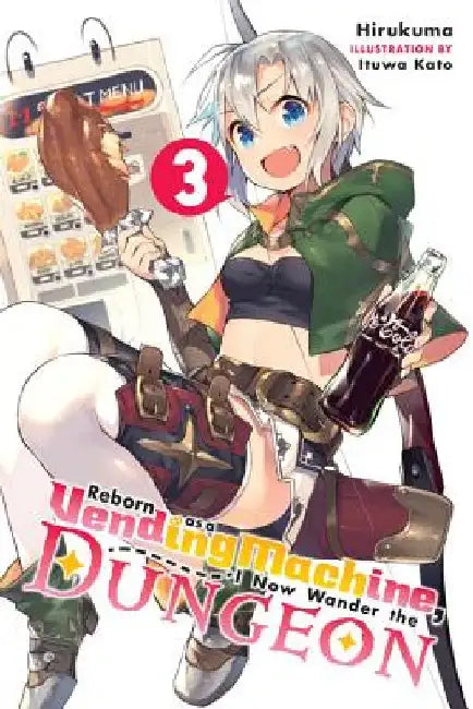 Reborn as a Vending Machine, I Now Wander the Dungeon, Vol. 3 (Light Novel) by Hirukuma