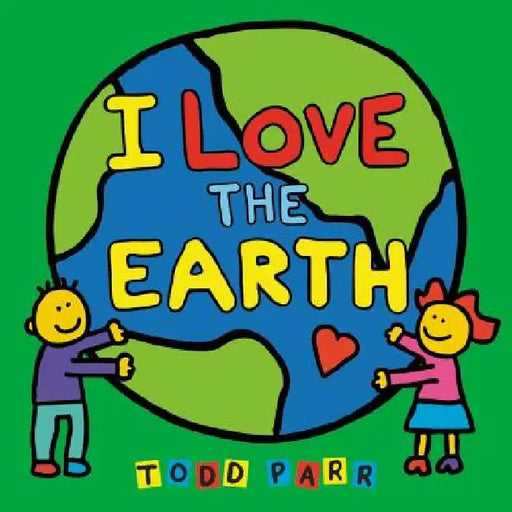 I Love the Earth by Todd Parr