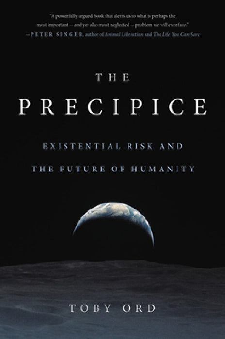 The Precipice: Existential Threat and Our Choice for a Human Future